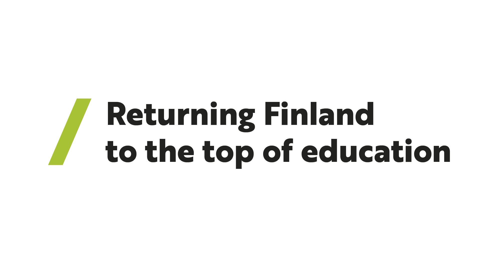 Text: Returning Finland to the top of education.