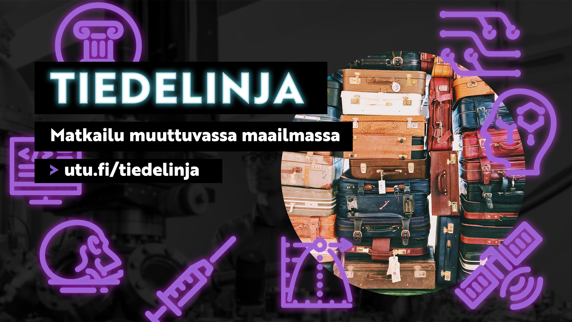 Kuvassa matkalaukkuja ja teksti Tiedelinja Matkailu muuttuvassa maailmassa > utu.fi/tiedelinja