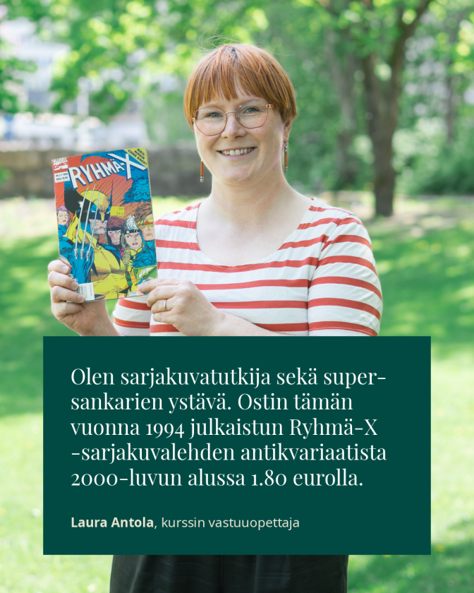 Olen sarjakuvatutkija sekä supersankarien ystävä. Ostin tämän vuonna 1994 julkaistun Ryhmä-X -sarjakuvalehden antikvariaatista 2000-luvun alussa 1.80 eurolla. Laura Antola, kurssin vastuuopettaja