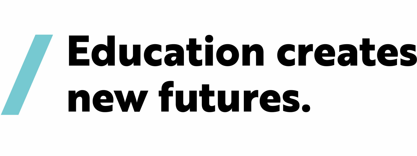 Education creates new futures -slogan.