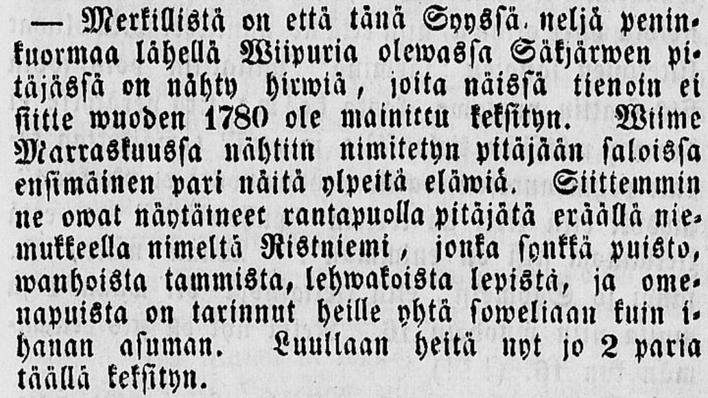 Kuvassa kappale digitoidusta vanhasta sanomalehdestä vuodelta 1845. Kappale on kirjoitettu vanhanaikaisella suomenkielellä ja kirjaisintyylillä. Kappaleessa kerrotaan kuinka lähellä Wiipuria on nähty hirwiä, joita ei näillä tienoin sitten wuoden 1780 ole mainittu keksityn.